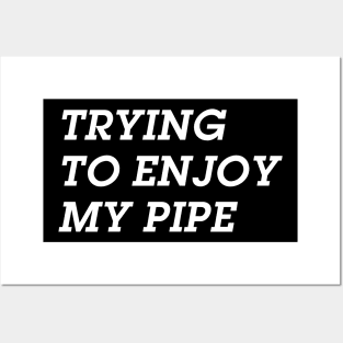 Trying to Enjoy My Pipe ( but you aren't making it easy ) Posters and Art